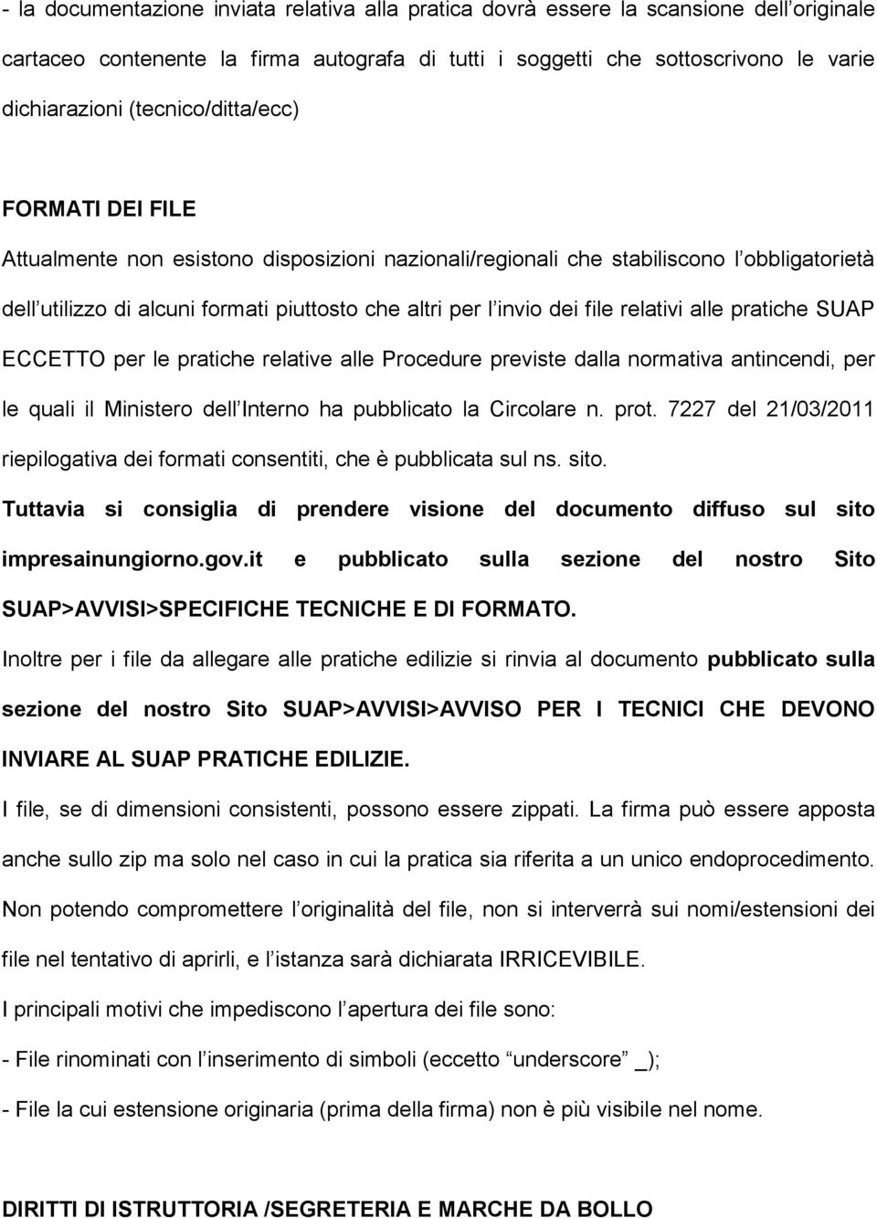 file relativi alle pratiche SUAP ECCETTO per le pratiche relative alle Procedure previste dalla normativa antincendi, per le quali il Ministero dell Interno ha pubblicato la Circolare n. prot.