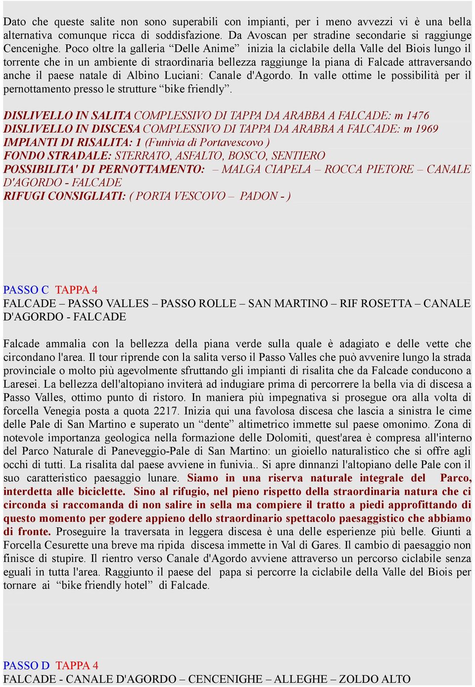 natale di Albino Luciani: Canale d'agordo. In valle ottime le possibilità per il pernottamento presso le strutture bike friendly.