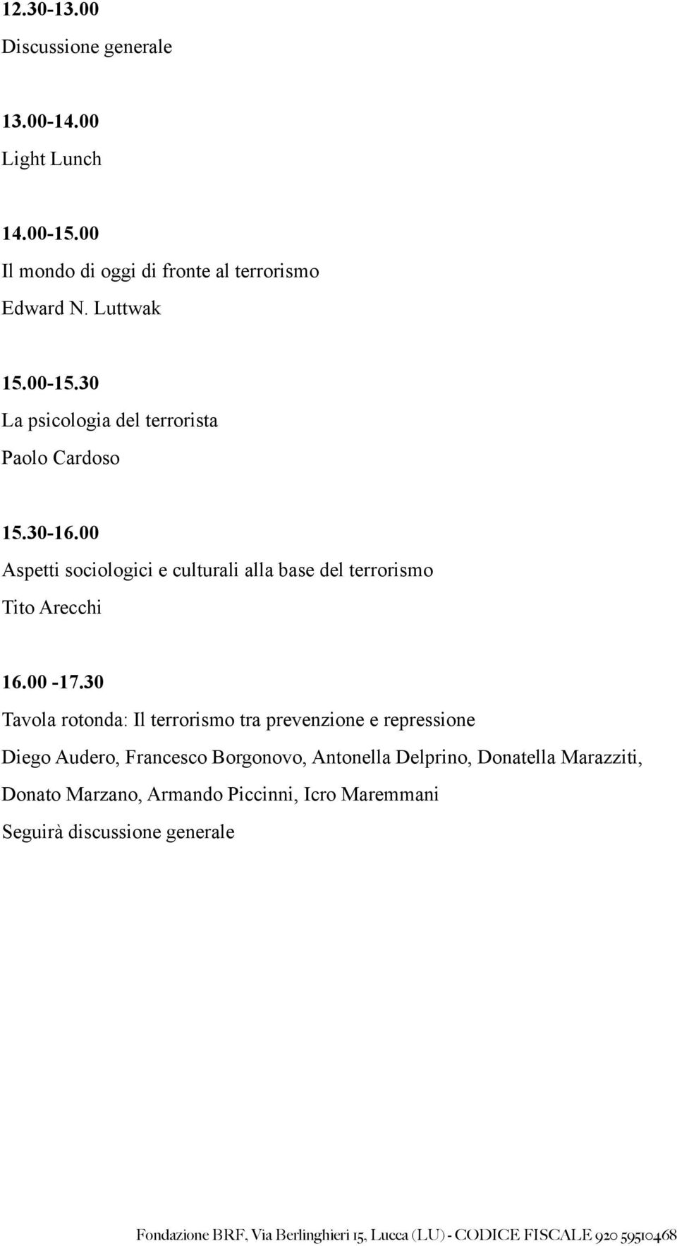 00 Aspetti sociologici e culturali alla base del terrorismo Tito Arecchi 16.00-17.