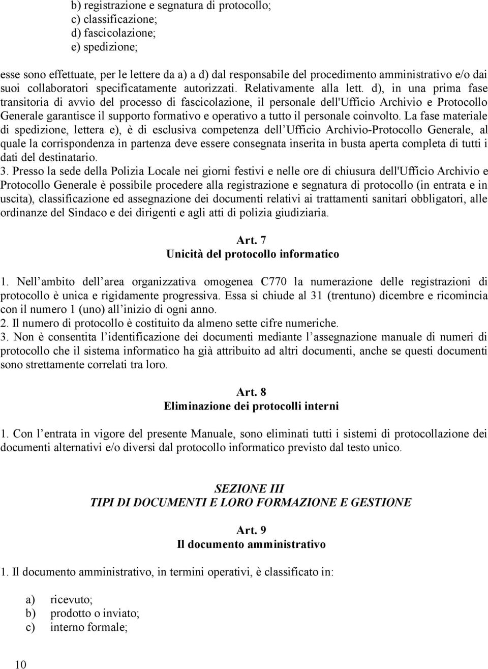 d), in una prima fase transitoria di avvio del processo di fascicolazione, il personale dell'ufficio Archivio e Protocollo Generale garantisce il supporto formativo e operativo a tutto il personale