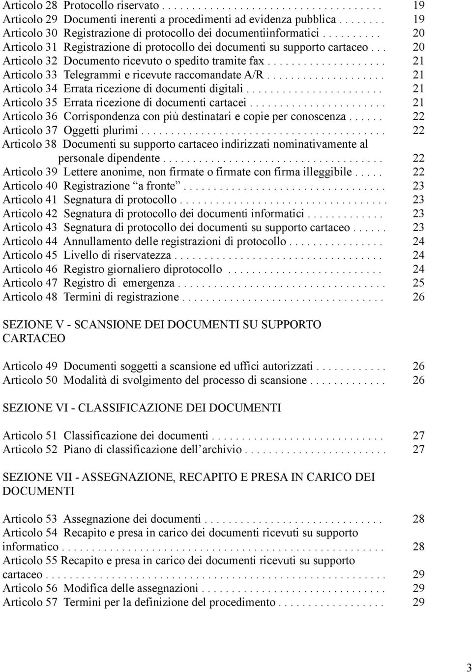 ......... Registrazione di protocollo dei documenti su supporto cartaceo... Documento ricevuto o spedito tramite fax.................... Telegrammi e ricevute raccomandate A/R.