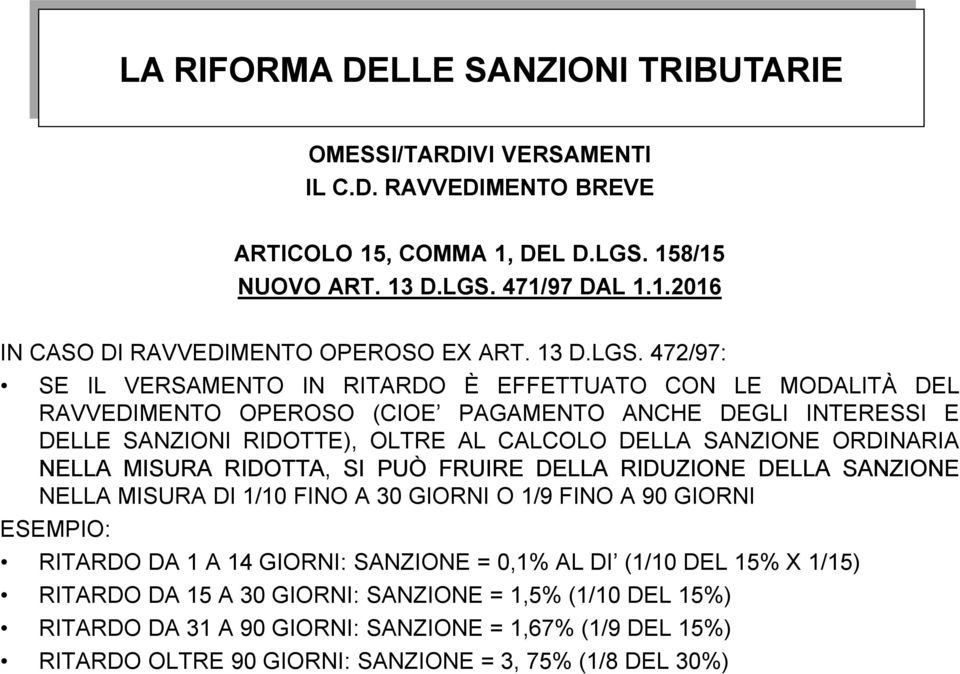 472/97: SE IL VERSAMENTO IN RITARDO È EFFETTUATO CON LE MODALITÀ DEL RAVVEDIMENTO OPEROSO (CIOE PAGAMENTO ANCHE DEGLI INTERESSI E DELLE SANZIONI RIDOTTE), OLTRE AL CALCOLO DELLA SANZIONE ORDINARIA