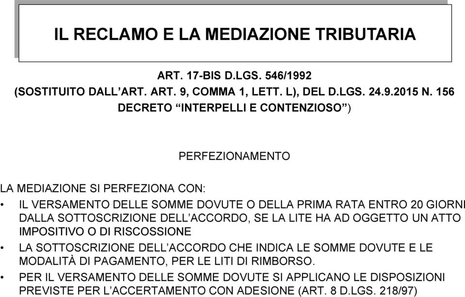 DALLA SOTTOSCRIZIONE DELL ACCORDO, SE LA LITE HA AD OGGETTO UN ATTO IMPOSITIVO O DI RISCOSSIONE LA SOTTOSCRIZIONE DELL ACCORDO CHE INDICA LE SOMME DOVUTE E