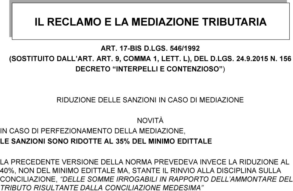 SANZIONI SONO RIDOTTE AL 35% DEL MINIMO EDITTALE LA PRECEDENTE VERSIONE DELLA NORMA PREVEDEVA INVECE LA RIDUZIONE AL 40%, NON DEL MINIMO EDITTALE