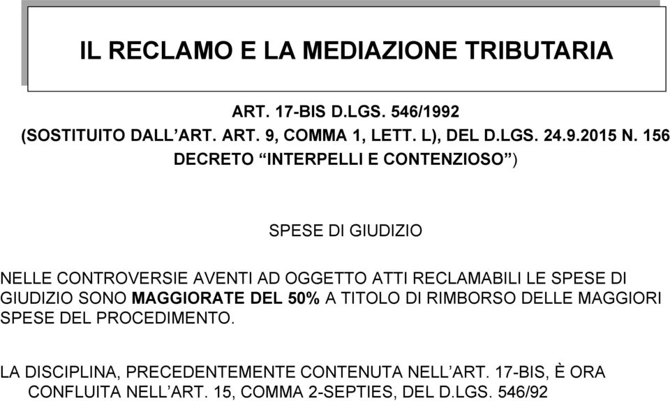 156 DECRETO INTERPELLI E CONTENZIOSO ) SPESE DI GIUDIZIO NELLE CONTROVERSIE AVENTI AD OGGETTO ATTI RECLAMABILI LE SPESE