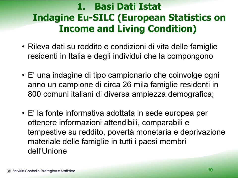 800 comuni italiani di diversa ampiezza demografica; E la fonte informativa adottata in sede europea per ottenere informazioni attendibili, comparabili e