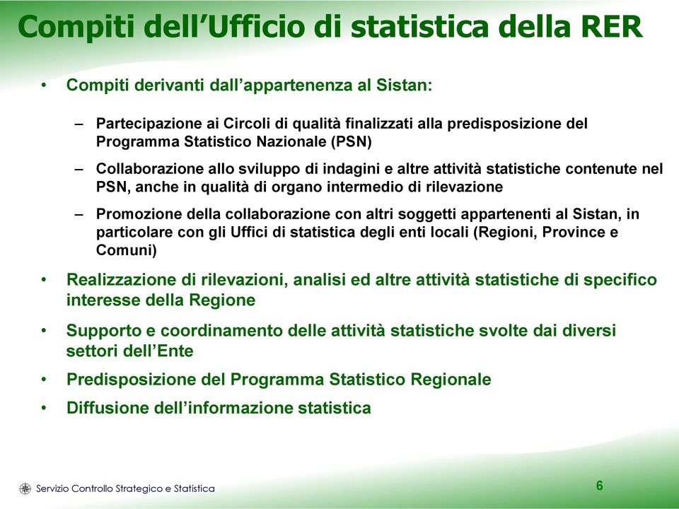 appartenenti al Sistan, in particolare con gli Uffici di statistica degli enti locali (Regioni, Province e Comuni) Realizzazione di rilevazioni, analisi ed altre attività statistiche di specifico