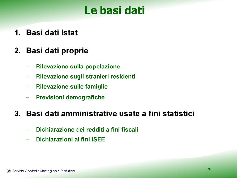 residenti Rilevazione sulle famiglie Previsioni demografiche 3.