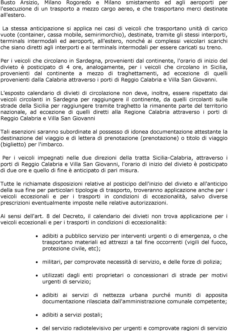 ed aeroporti, all'estero, nonché ai complessi veicolari scarichi che siano diretti agli interporti e ai terminals intermodali per essere caricati su treno.