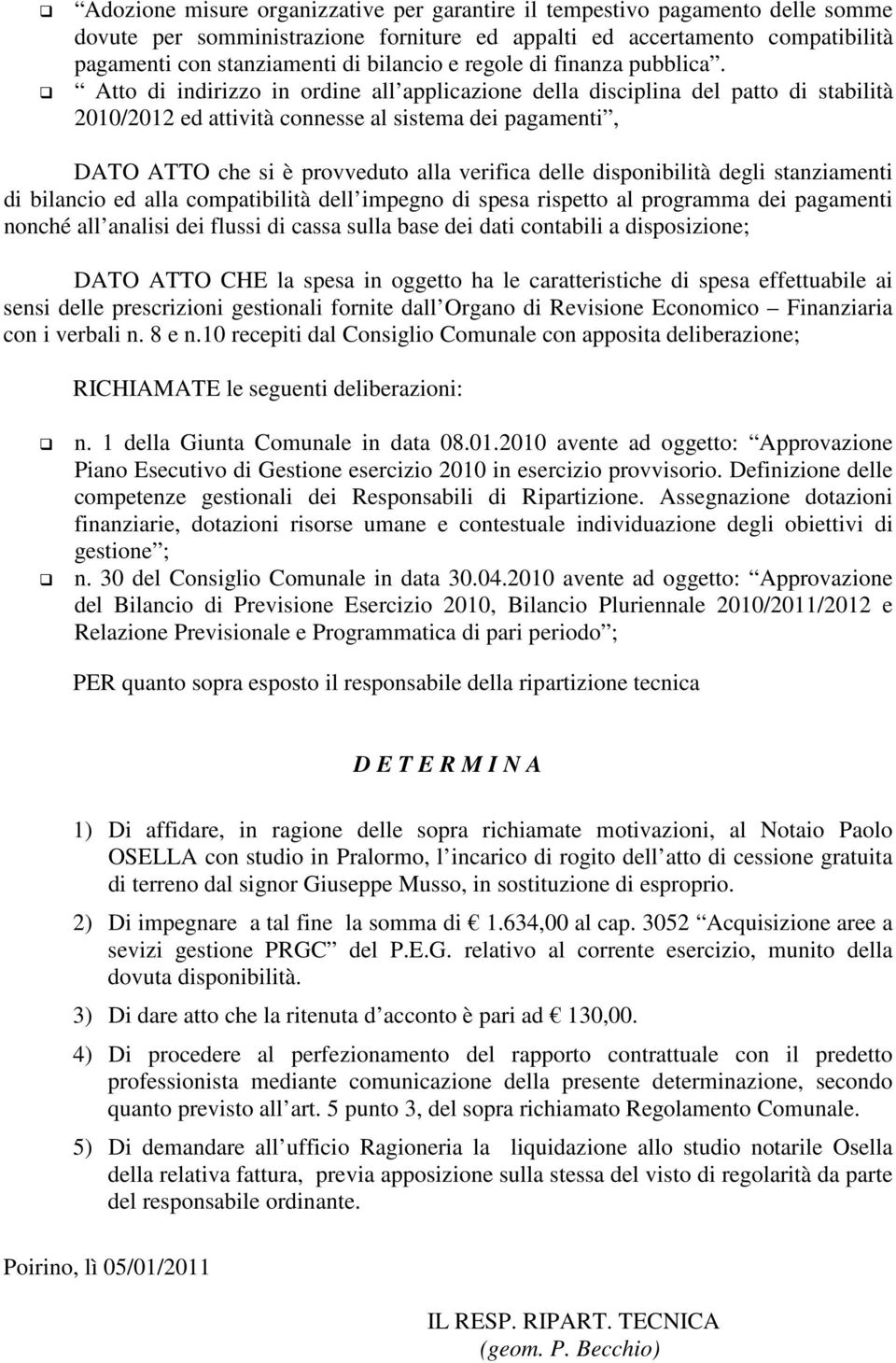 Atto di indirizzo in ordine all applicazione della disciplina del patto di stabilità 2010/2012 ed attività connesse al sistema dei pagamenti, DATO ATTO che si è provveduto alla verifica delle