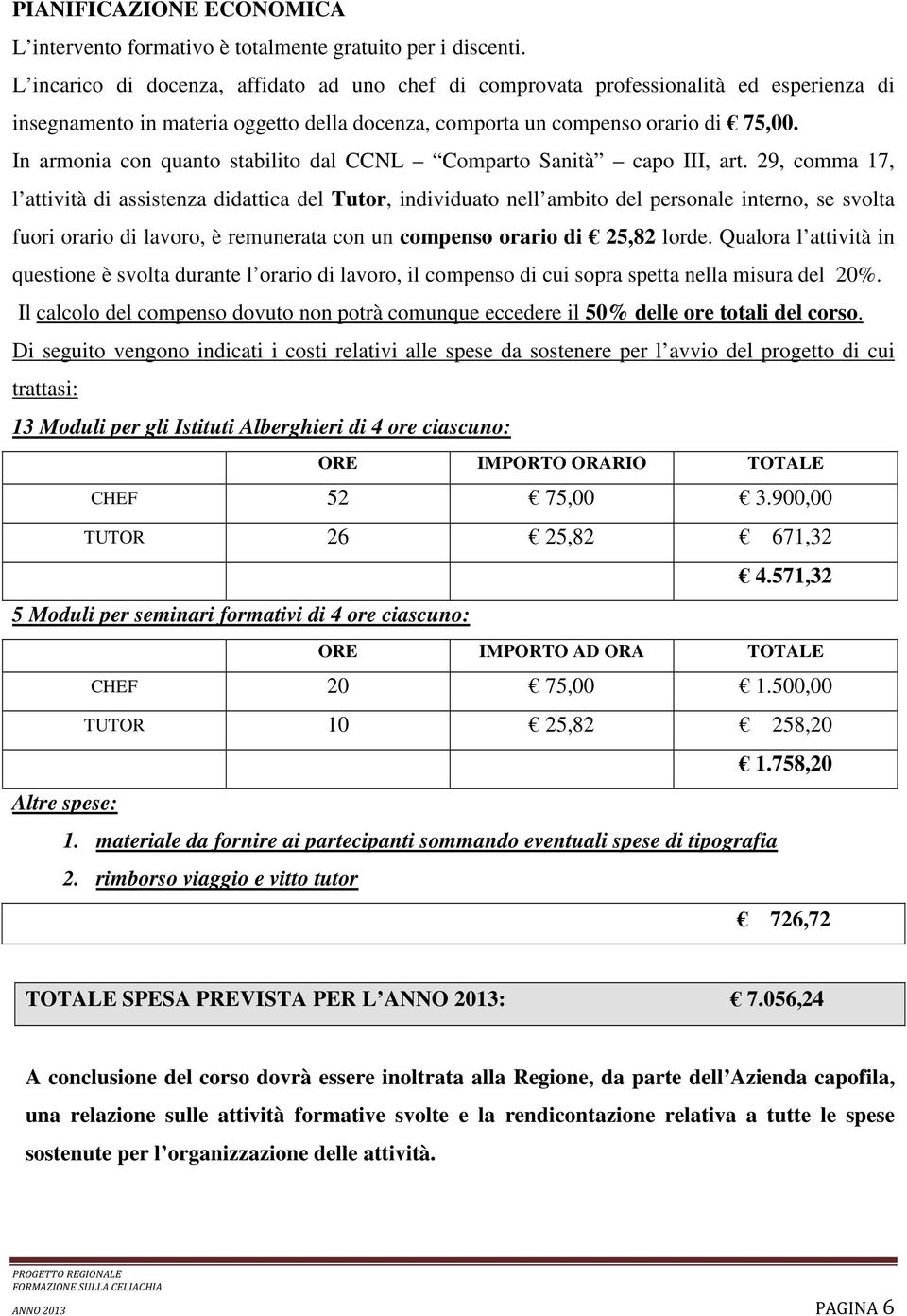 In armonia con quanto stabilito dal CCNL Comparto Sanità capo III, art.