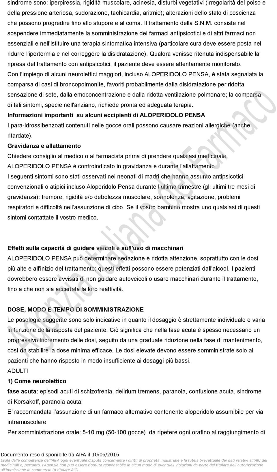 consiste nel sospendere immediatamente la somministrazione dei farmaci antipsicotici e di altri farmaci non essenziali e nell'istituire una terapia sintomatica intensiva (particolare cura deve essere