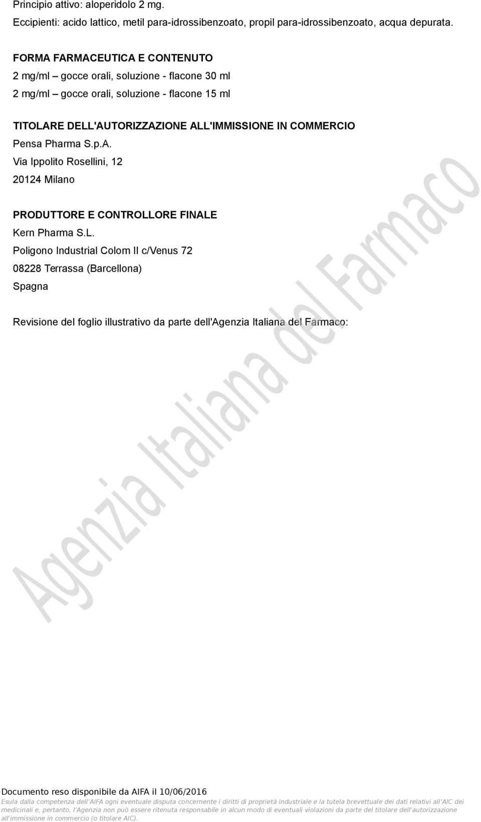 DELL'AUTORIZZAZIONE ALL'IMMISSIONE IN COMMERCIO Pensa Pharma S.p.A. Via Ippolito Rosellini, 12 20124 Milano PRODUTTORE E CONTROLLORE FINALE Kern Pharma S.