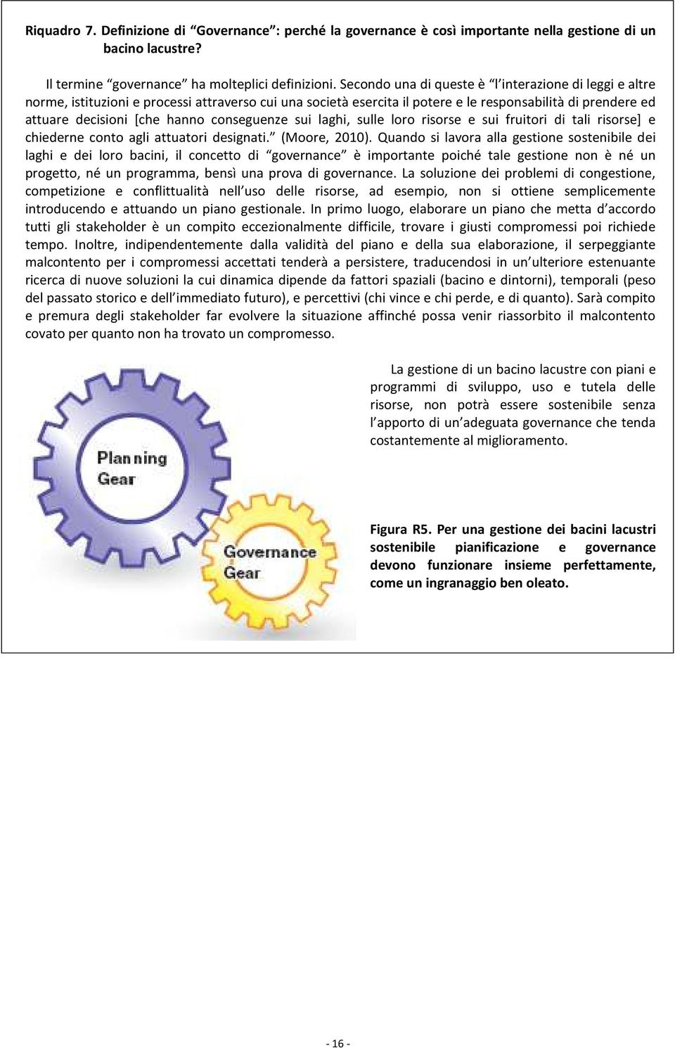 conseguenze sui laghi, sulle loro risorse e sui fruitori di tali risorse] e chiederne conto agli attuatori designati. (Moore, 2010).