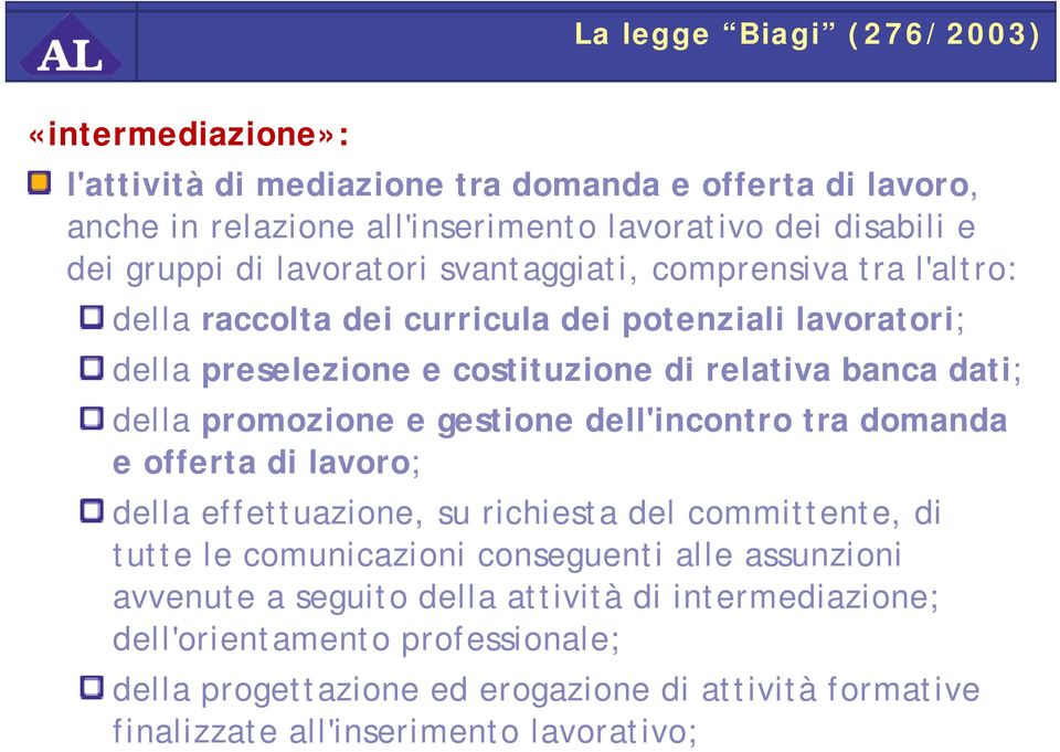 promozione e gestione dell'incontro tra domanda e offerta di lavoro; della effettuazione, su richiesta del committente, di tutte le comunicazioni conseguenti alle assunzioni