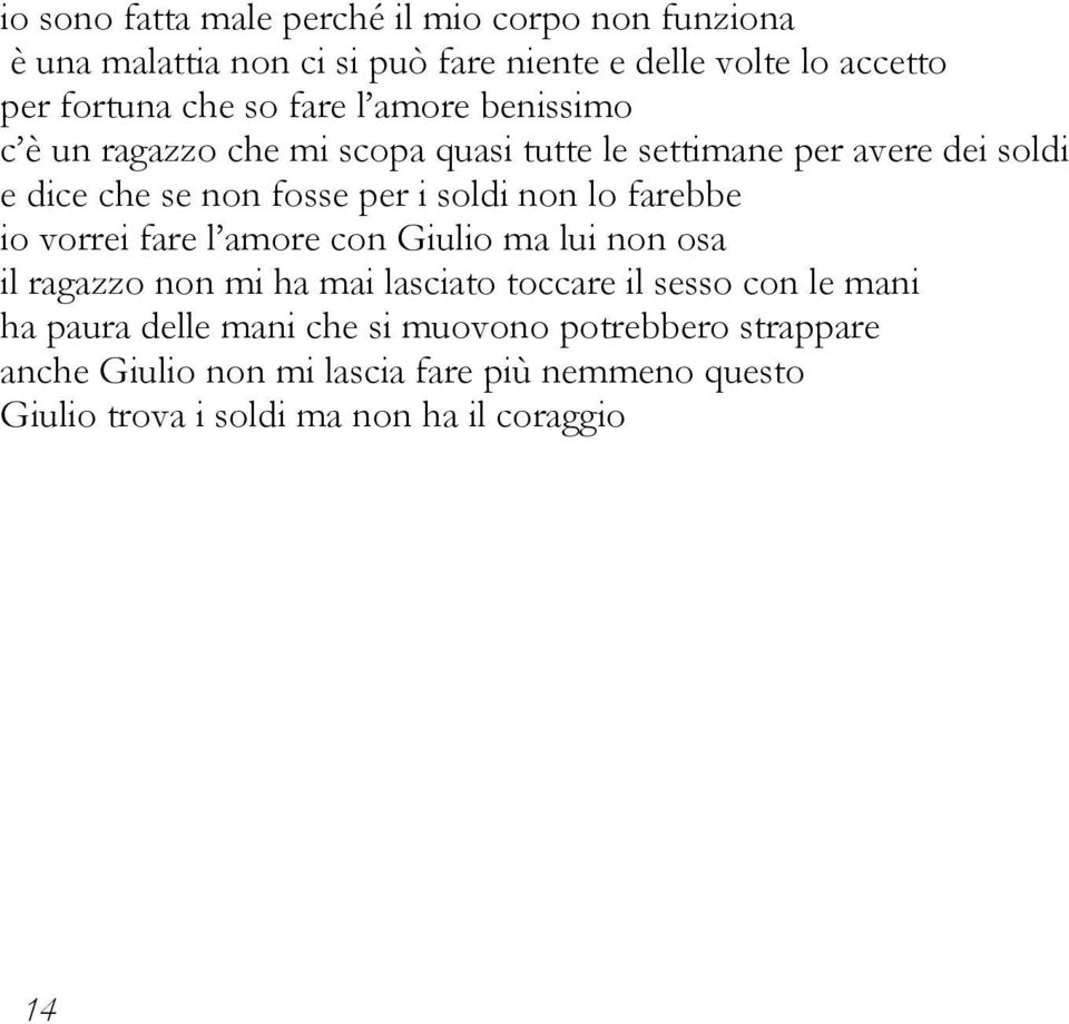 lo farebbe io vorrei fare l amore con Giulio ma lui non osa il ragazzo non mi ha mai lasciato toccare il sesso con le mani ha paura