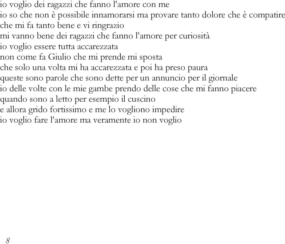 volta mi ha accarezzata e poi ha preso paura queste sono parole che sono dette per un annuncio per il giornale io delle volte con le mie gambe prendo delle