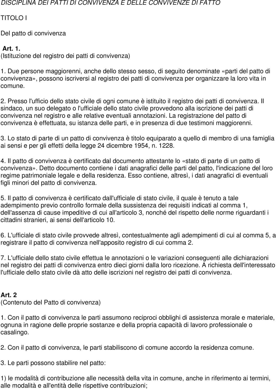 2. Presso l'ufficio dello stato civile di ogni comune è istituito il registro dei patti di convivenza.