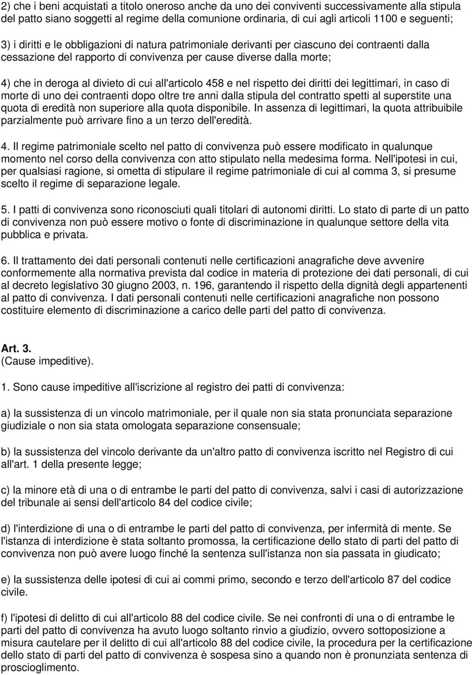 cui all'articolo 458 e nel rispetto dei diritti dei legittimari, in caso di morte di uno dei contraenti dopo oltre tre anni dalla stipula del contratto spetti al superstite una quota di eredità non