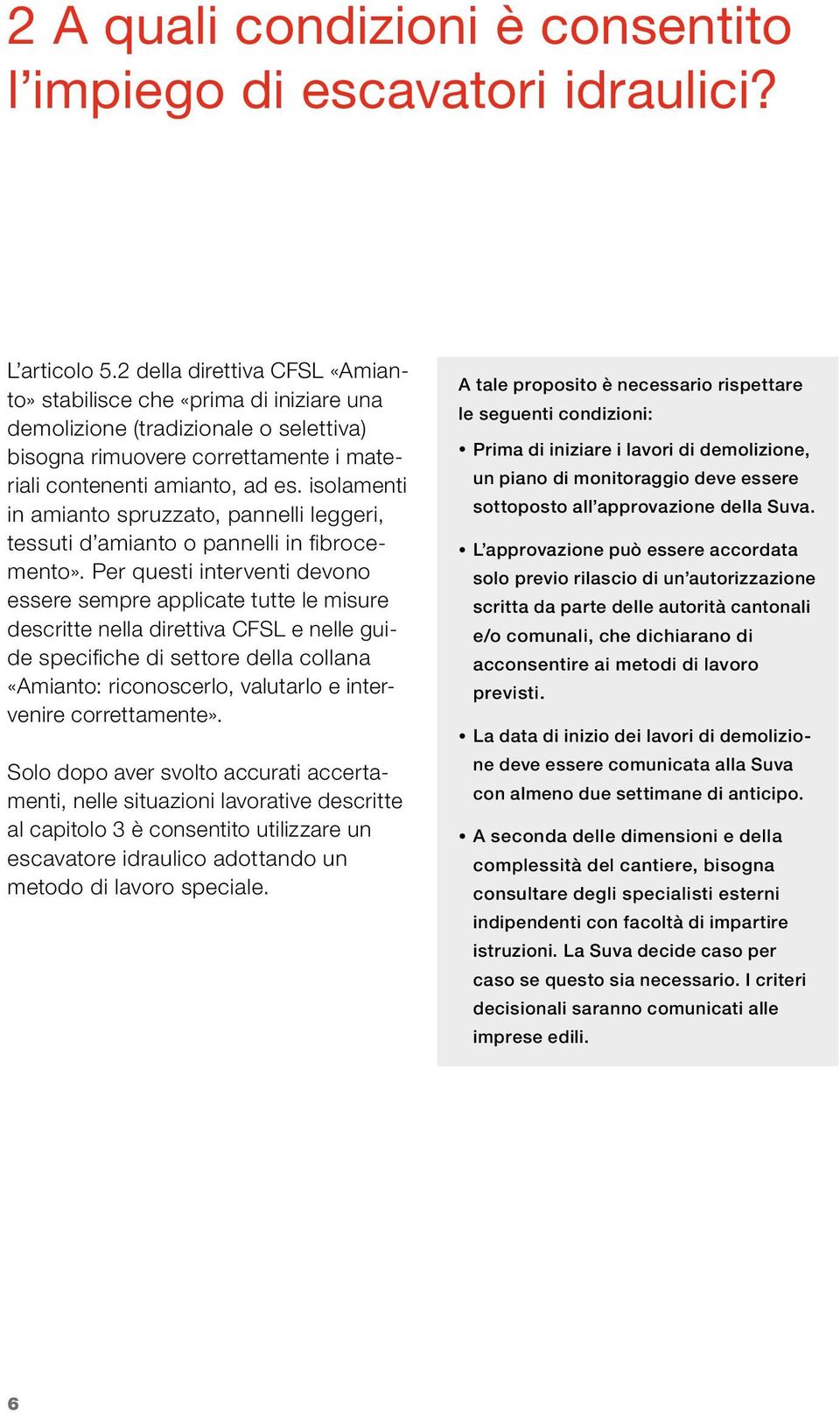 isolamenti in amianto spruzzato, pannelli leggeri, tessuti d amianto o pannelli in fibrocemento».