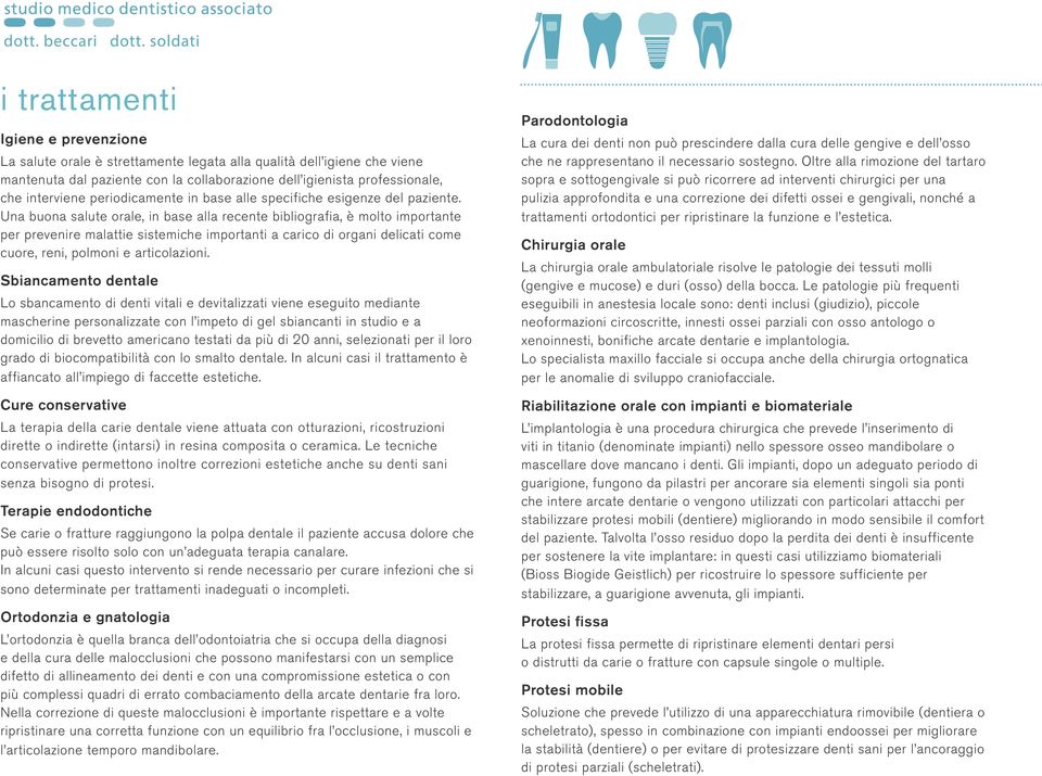 Una buona salute orale, in base alla recente bibliografia, è molto importante per prevenire malattie sistemiche importanti a carico di organi delicati come cuore, reni, polmoni e articolazioni.