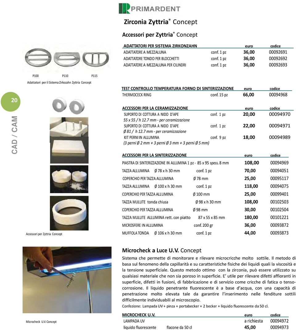 1 pz 36,00 00092693 20 P100 P110 P115 Adattatori per il Sistema Zirkozahn Zyttria Concept Accessori per Zyttria Concept TEST CONTROLLO TEMPERATURA FORNO DI SINTERIZZAZIONE euro THERMOCECK RING conf.