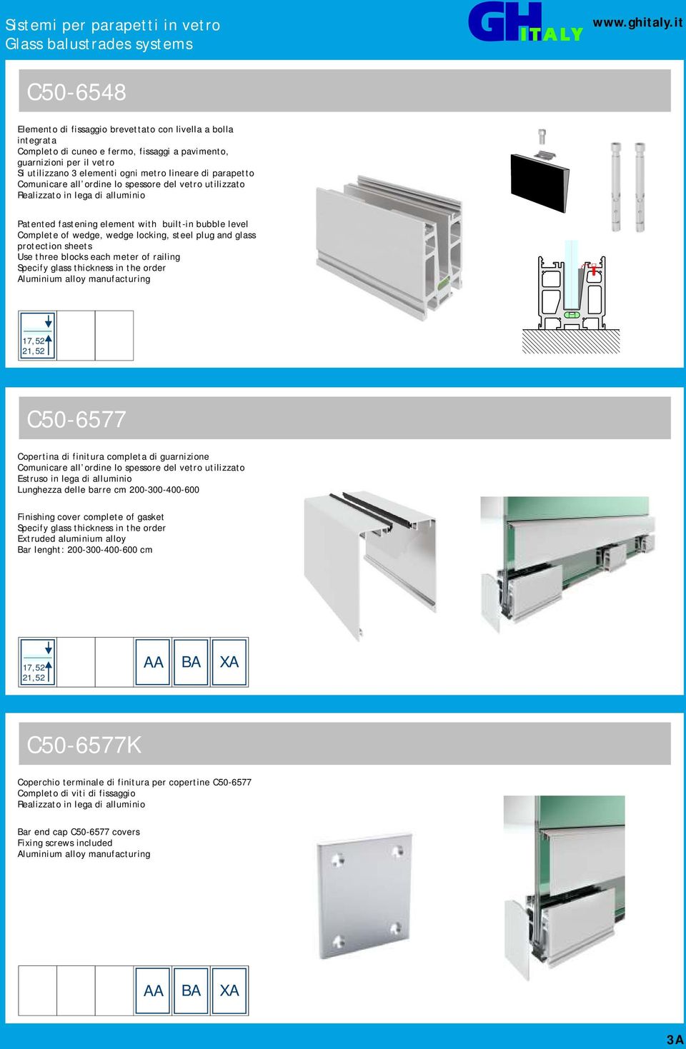 three blocks each meter of railing Specify glass thickness in the order C50-6577 Copertina di finitura completa di guarnizione Comunicare all ordine lo spessore del vetro utilizzato Estruso in lega