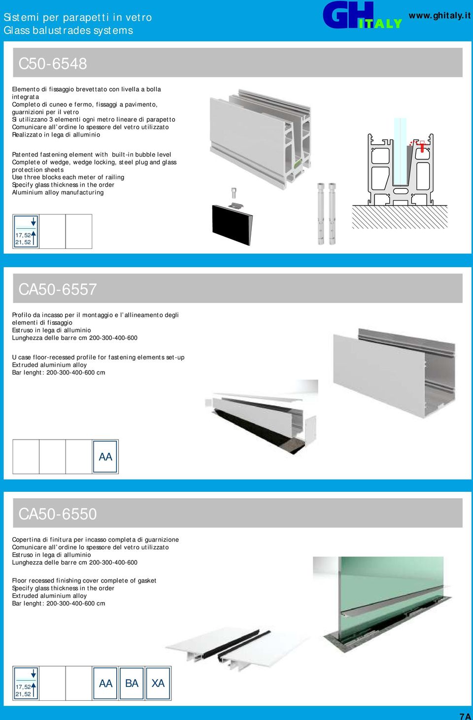 three blocks each meter of railing Specify glass thickness in the order CA50-6557 Profilo da incasso per il montaggio e l allineamento degli elementi di fissaggio Estruso in lega di alluminio U case