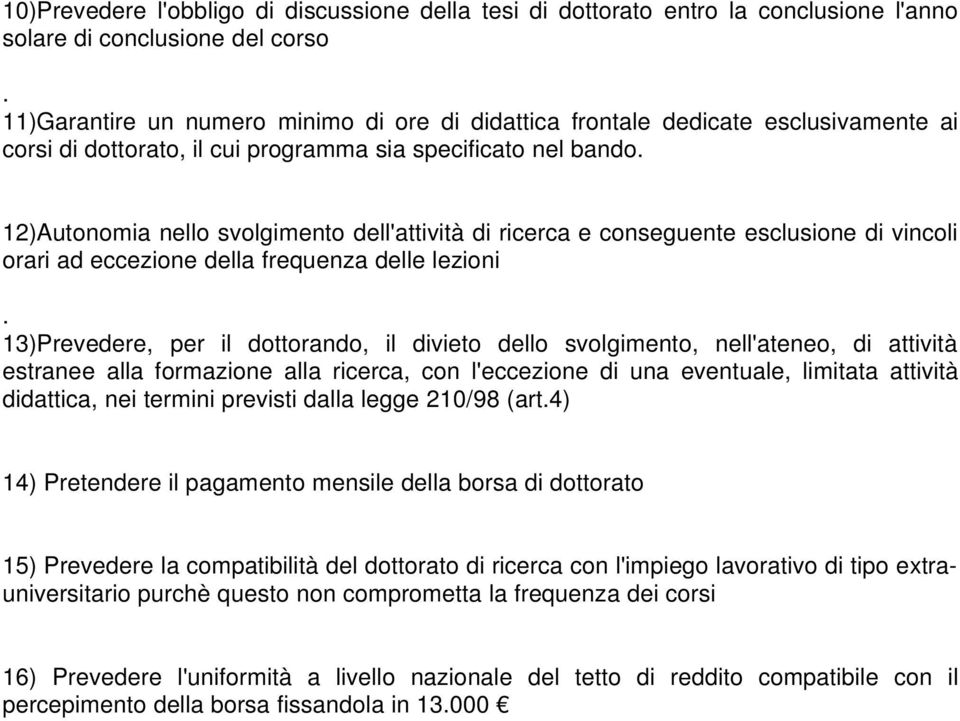 12)Autonomia nello svolgimento dell'attività di ricerca e conseguente esclusione di vincoli orari ad eccezione della frequenza delle lezioni.