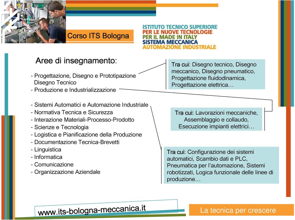 Comunicazione - Organizzazione Aziendale Tra cui: Disegno tecnico, Disegno meccanico, Disegno pneumatico, Progettazione fluidodinamica, Progettazione elettrica Tra cui: Lavorazioni meccaniche,