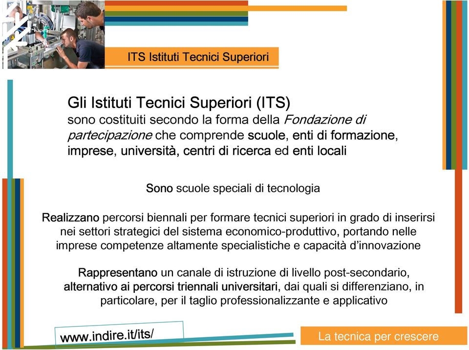 settori strategici del sistema economico-produttivo, portando nelle imprese competenze altamente specialistiche e capacità d innovazione Rappresentano un canale di istruzione di