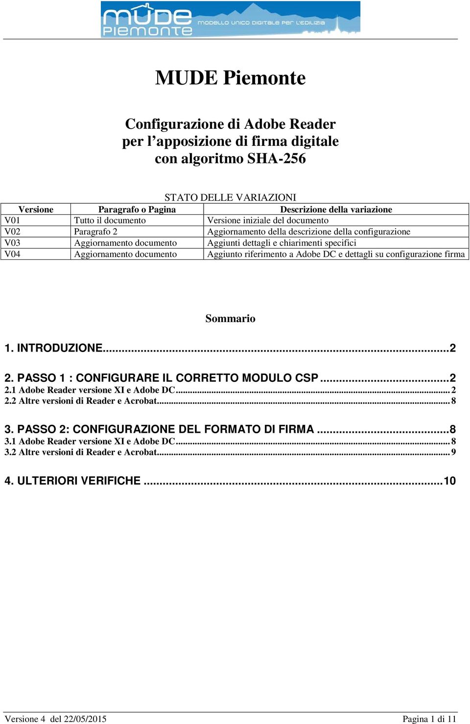 documento Aggiunto riferimento a Adobe DC e dettagli su configurazione firma Sommario 1. INTRODUZIONE... 2 2. PASSO 1 : CONFIGURARE IL CORRETTO MODULO CSP... 2 2.1 Adobe Reader versione XI e Adobe DC.