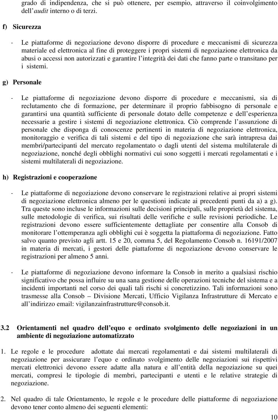 abusi o accessi non autorizzati e garantire l integrità dei dati che fanno parte o transitano per i sistemi.