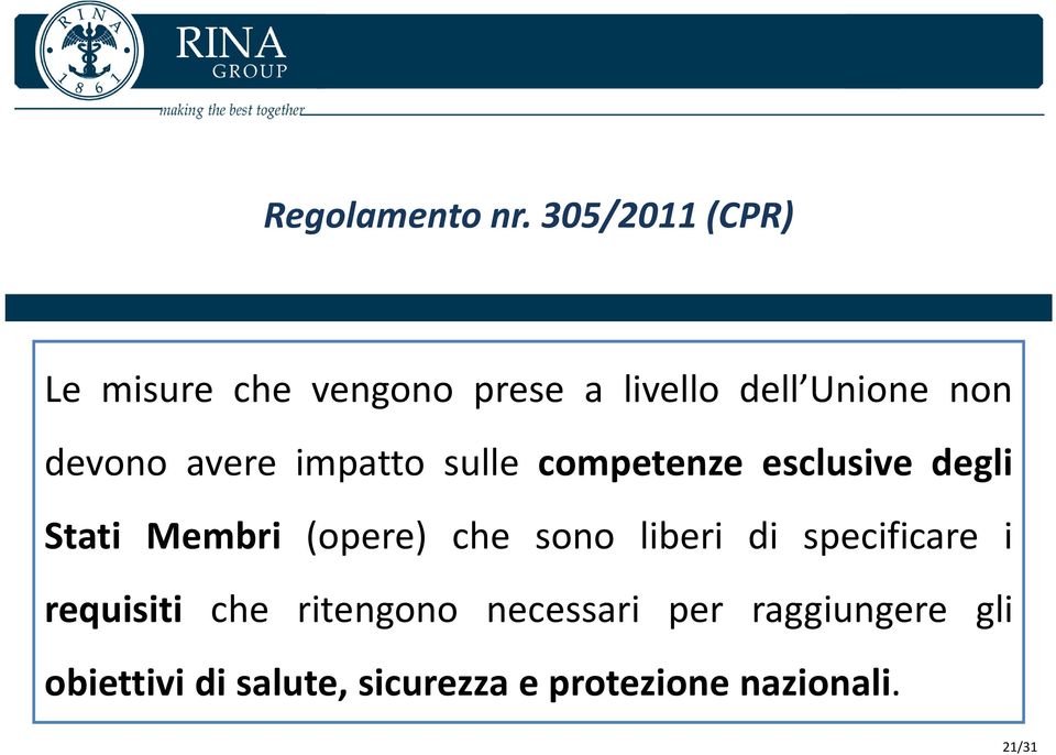 avere impatto sulle competenze esclusive degli Stati Membri (opere) che sono