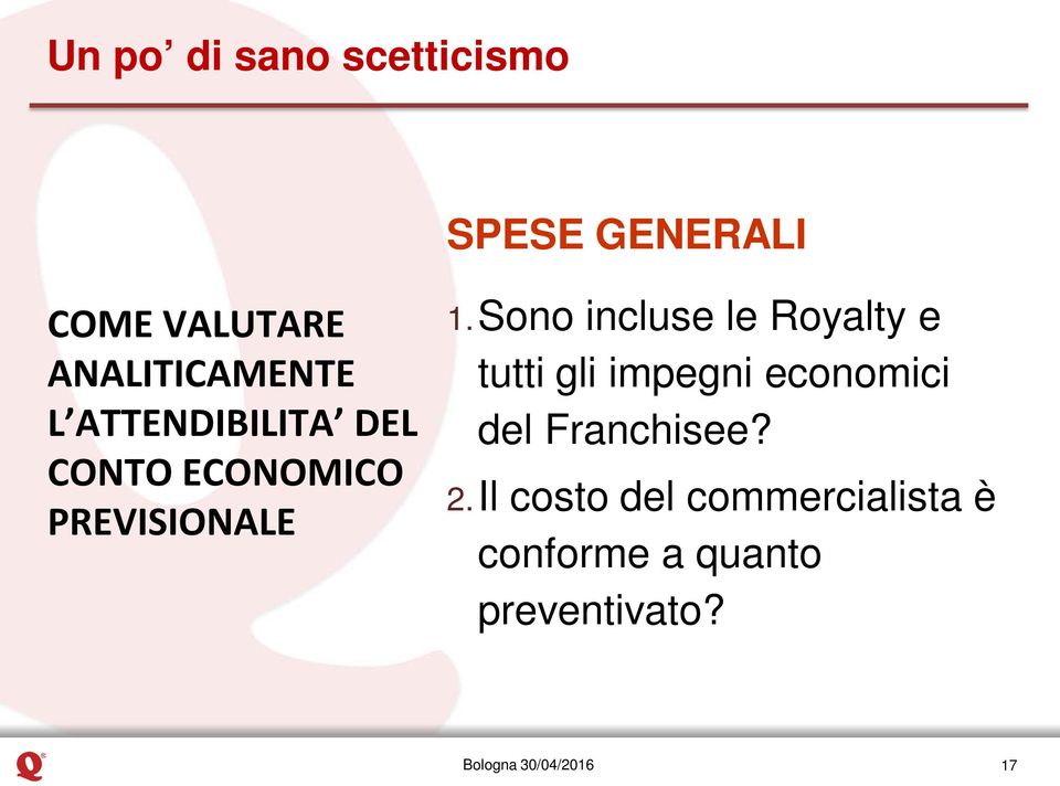 1.Sono incluse le Royalty e tutti gli impegni economici del