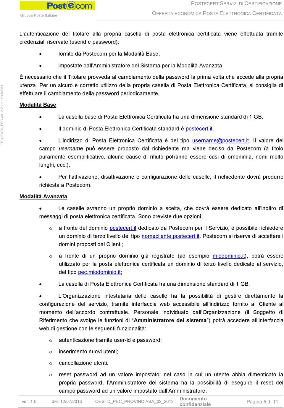 Per un sicur e crrett utilizz della prpria casella di Psta Elettrnica Certificata, si cnsiglia di effettuare il cambiament della passwrd peridicamente.