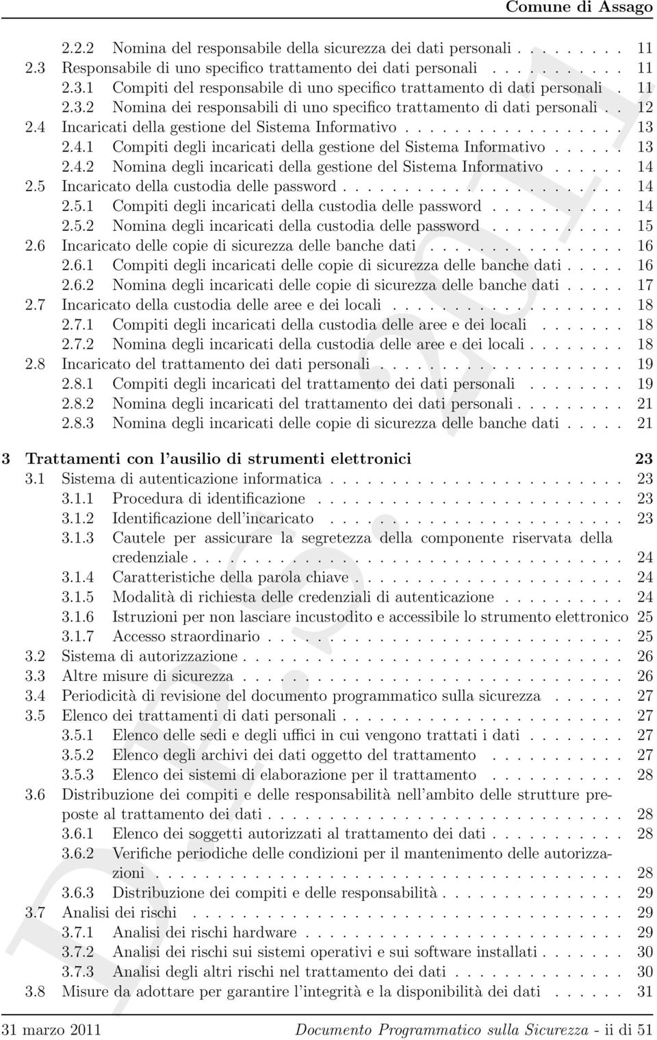 ..... 13 2.4.2 Nomina degli incaricati della gestione del Sistema Informativo...... 14 2.5 Incaricato della custodia delle password....................... 14 2.5.1 Compiti degli incaricati della custodia delle password.