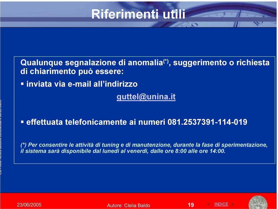 2537391-114-019 (*) Per consentire le attività di tuning e di manutenzione, durante la fase di