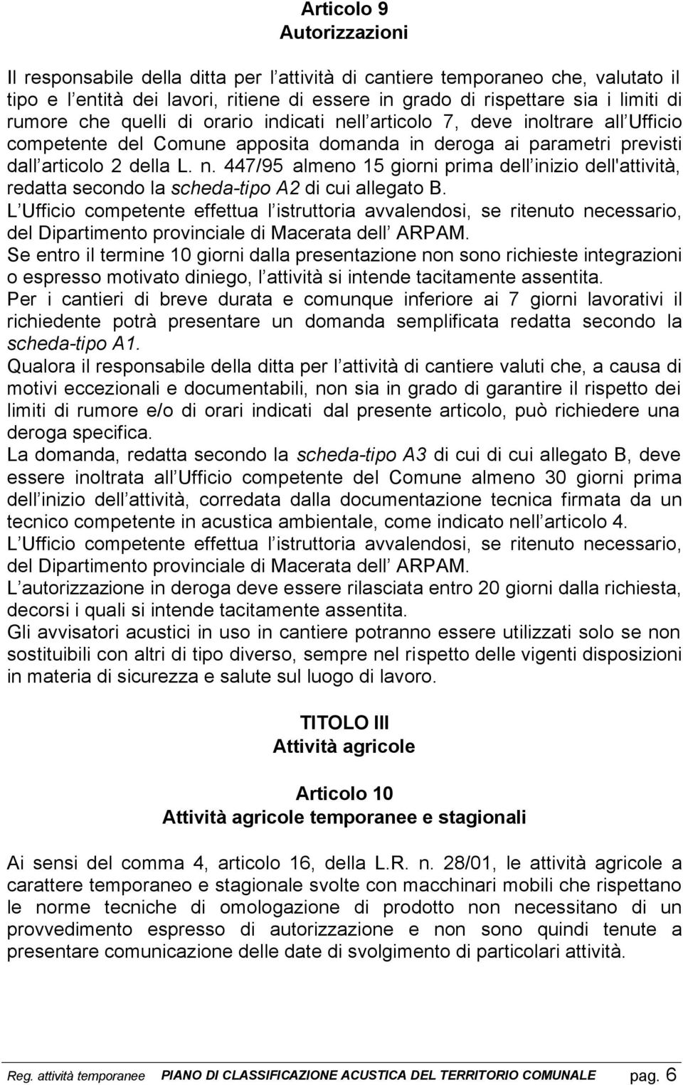 L Ufficio competente effettua l istruttoria avvalendosi, se ritenuto necessario, del Dipartimento provinciale di Macerata dell ARPAM.