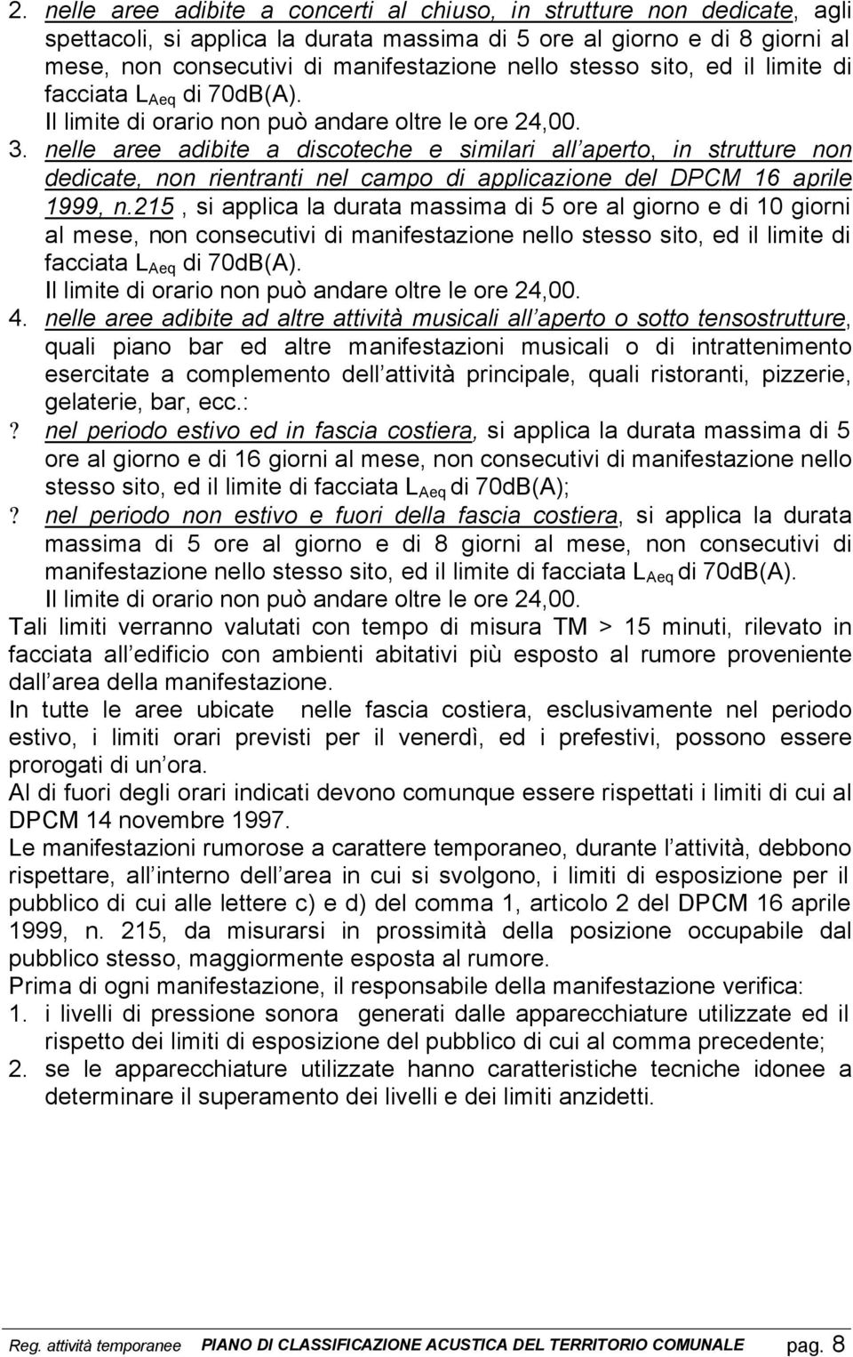 nelle aree adibite a discoteche e similari all aperto, in strutture non dedicate, non rientranti nel campo di applicazione del DPCM 16 aprile 1999, n.