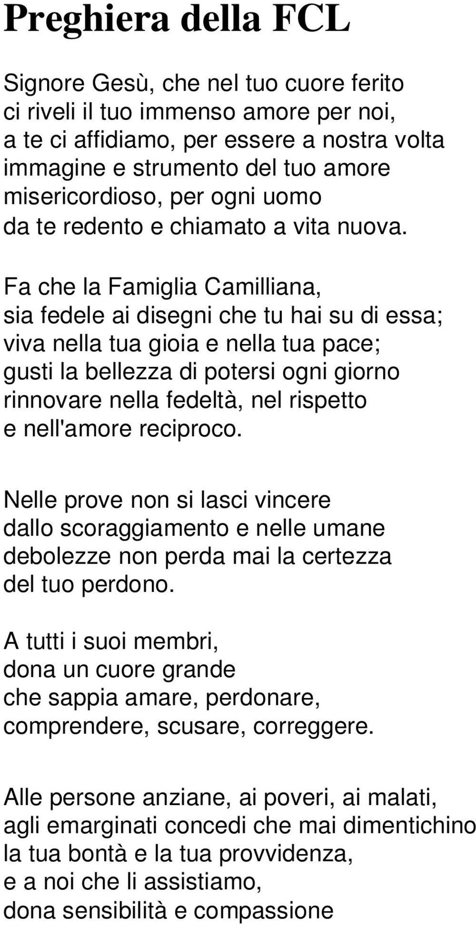 Fa che la Famiglia Camilliana, sia fedele ai disegni che tu hai su di essa; viva nella tua gioia e nella tua pace; gusti la bellezza di potersi ogni giorno rinnovare nella fedeltà, nel rispetto e