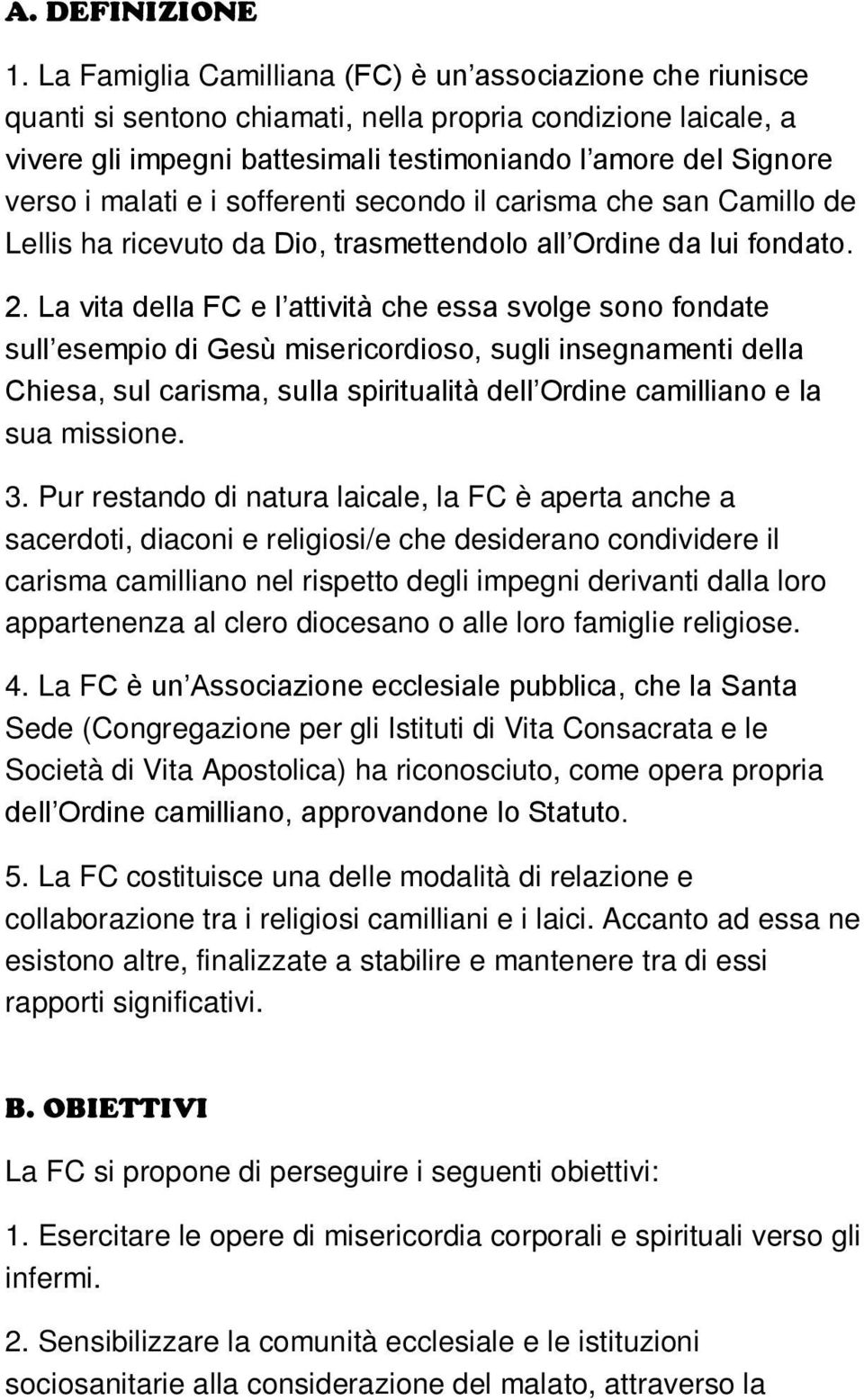 malati e i sofferenti secondo il carisma che san Camillo de Lellis ha ricevuto da Dio, trasmettendolo all Ordine da lui fondato. 2.