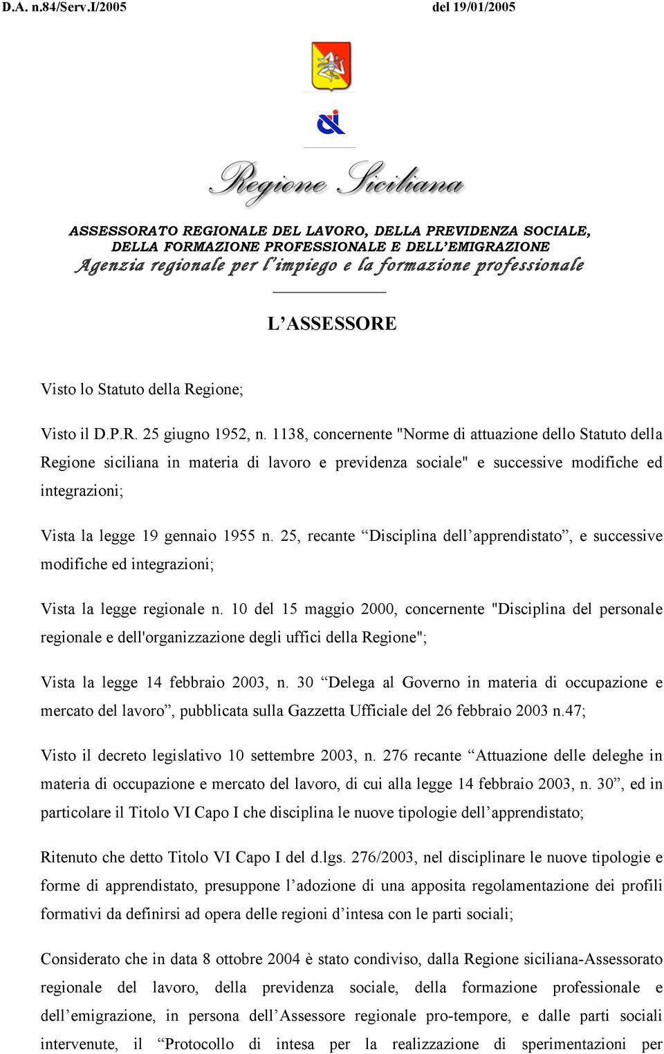 1138, concernente "Norme di attuazione dello Statuto della Regione siciliana in materia di lavoro e previdenza sociale" e successive modifiche ed integrazioni; Vista la legge 19 gennaio 1955 n.