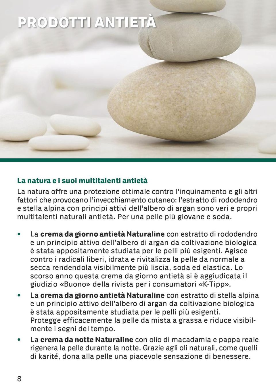 La crema da giorno antietà Naturaline con estratto di rododendro e un principio attivo dell albero di argan da coltivazione biologica è stata appositamente studiata per le pelli più esigenti.