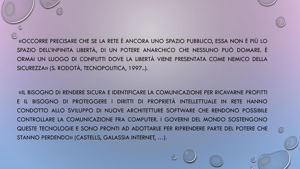 «IL BISOGNO DI RENDERE SICURA E IDENTIFICARE LA COMUNICAZIONE PER RICAVARNE PROFITTI E IL BISOGNO DI PROTEGGERE I DIRITTI DI PROPRIETÀ INTELLETTUALE IN RETE HANNO CONDOTTO ALLO