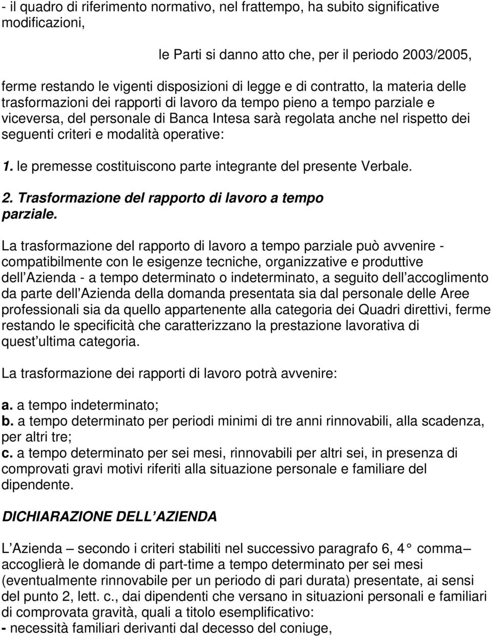 modalità operative: 1. le premesse costituiscono parte integrante del presente Verbale. 2. Trasformazione del rapporto di lavoro a tempo parziale.