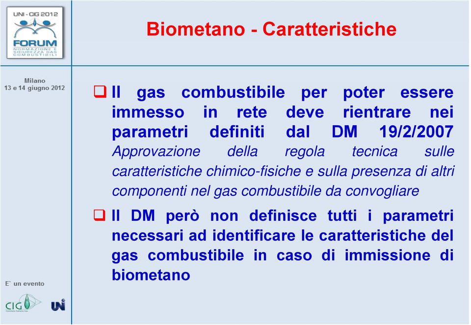 chimico-fisiche e sulla presenza di altri componenti nel gas combustibile da convogliare Il DM però non