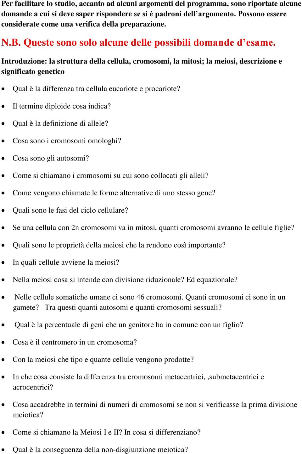 Introduzione: la struttura della cellula, cromosomi, la mitosi; la meiosi, descrizione e significato genetico Qual è la differenza tra cellula eucariote e procariote? Il termine diploide cosa indica?