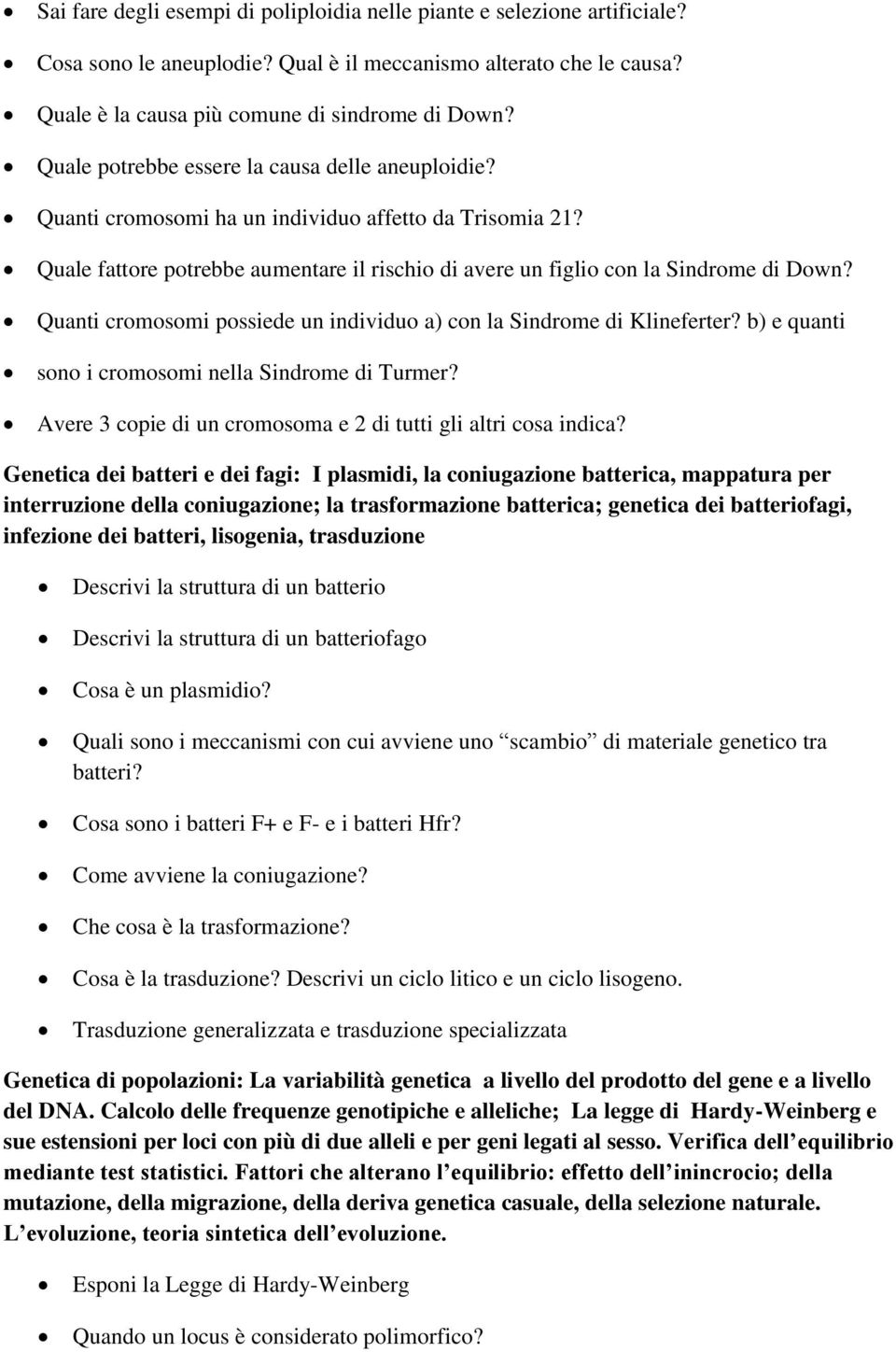 Quanti cromosomi possiede un individuo a) con la Sindrome di Klineferter? b) e quanti sono i cromosomi nella Sindrome di Turmer? Avere 3 copie di un cromosoma e 2 di tutti gli altri cosa indica?