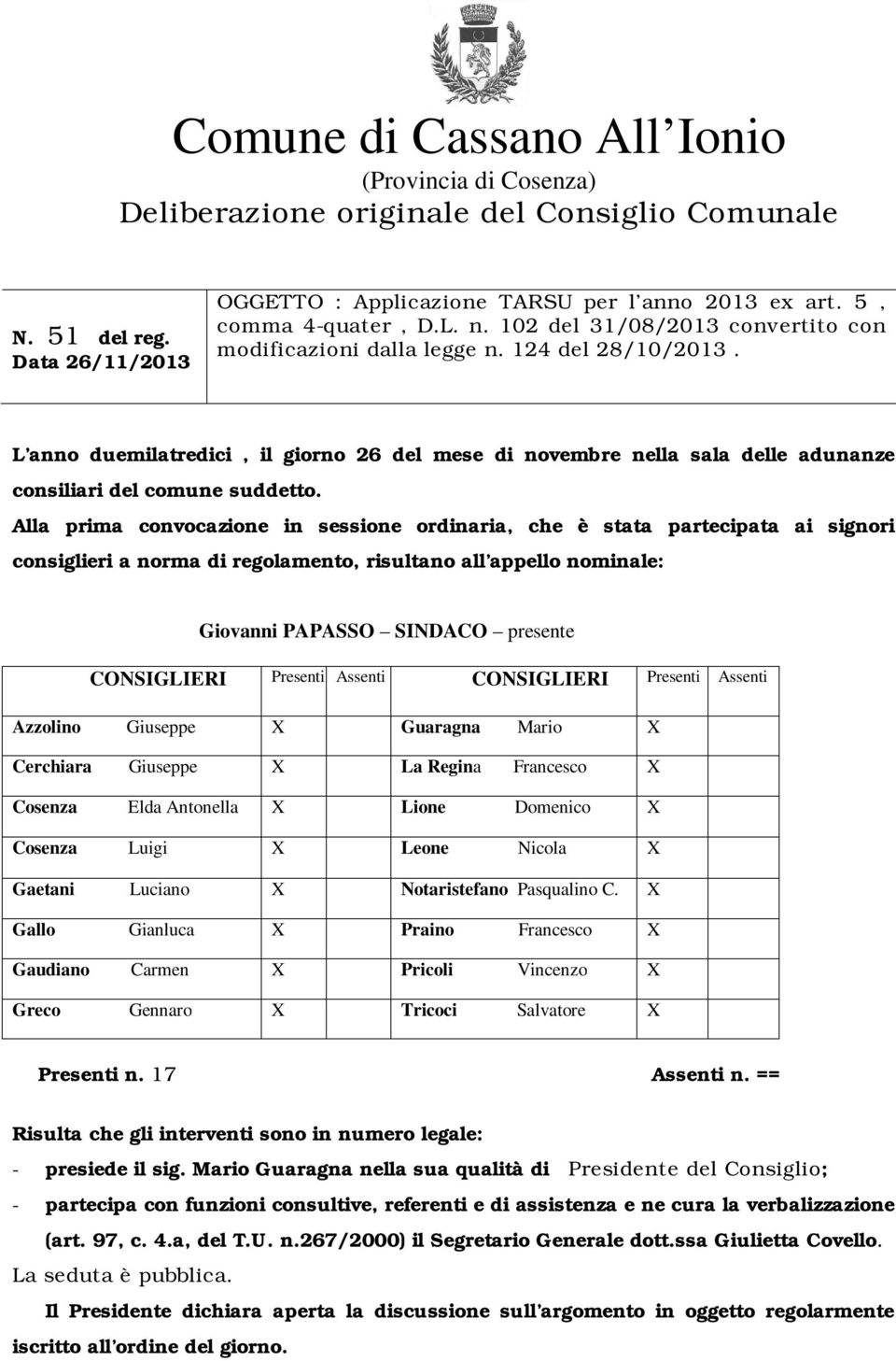 L anno duemilatredici, il giorno 26 del mese di novembre nella sala delle adunanze consiliari del comune suddetto.